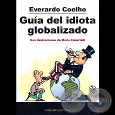 GUÍA DEL IDIOTA GLOBALIZADO - Por EVERARDO COELHO - Con ilustraciones y traducción de MARIO CASARTELLI  - Año 2006